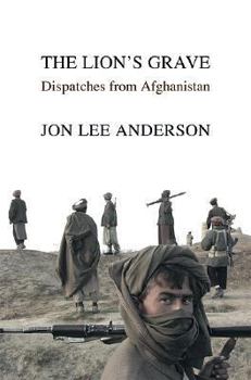 Hardcover The Lion's Grave: Dispatches from Afghanistan Book