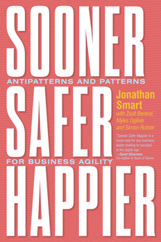 Hardcover Sooner Safer Happier: Antipatterns and Patterns for Business Agility Book