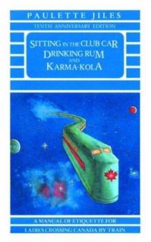 Paperback Sitting in the Club Car Drinking Rum and Karma-Kola: A Manual of Etiquette for Ladies Crossing Canada by Train Book
