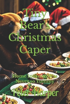 Paperback Tiny Bear's Christmas Caper: Home Invasion Was Never so Yummy Book