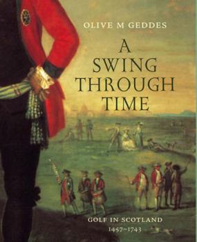 Paperback A Swing Through Time: Golf in Scotland 1457-1744 Book