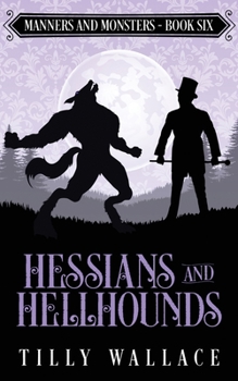 Hessians and Hellhounds - Book #6 of the Manners and Monsters