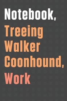 Notebook, Treeing Walker Coonhound, Work: For Treeing Walker Coonhound Dog Fans