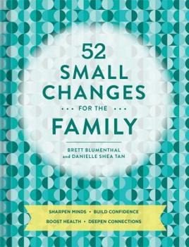 Paperback 52 Small Changes for the Family: Sharpen Minds, Build Confidence, Boost Health, Deepen Connections (Self-Improvement Book, Health Book, Family Book) Book