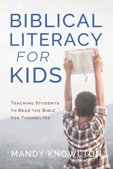 Biblical Literacy for Kids : Teaching Students to Read the Bible for Themselves