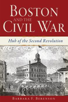 Paperback Boston and the Civil War: Hub of the Second Revolution Book