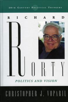 Hardcover Richard Rorty: Politics and Vision Book