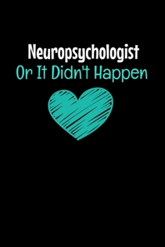 Neuropsychologist Or It Didn't Happen: Blank Lined Journal Gift For Neuropsychologist