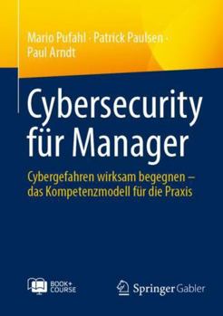 Paperback Cybersecurity für Manager: Cybergefahren wirksam begegnen – das Kompetenzmodell für die Praxis (German Edition) [German] Book