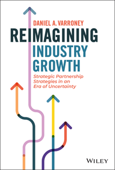 Hardcover Reimagining Industry Growth: Strategic Partnership Strategies in an Era of Uncertainty Book