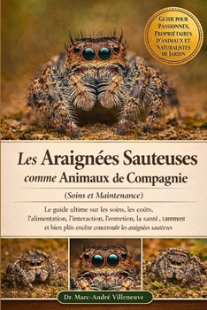 Les Araignées Sauteuses comme Animaux de Compagnie (Soins et Maintenance): Le guide ultime sur les soins, les coûts, l'alimentation, l'interaction, l'