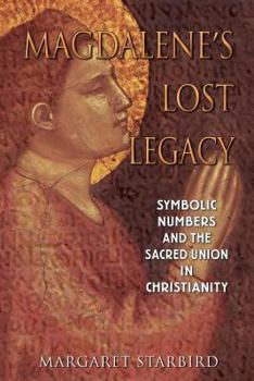 Paperback Magdalene's Lost Legacy: Symbolic Numbers and the Sacred Union in Christianity Book