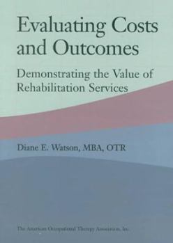 Paperback Evaluating Costs and Outcomes: Demonstrating the Value of Rehabilitation Services Book