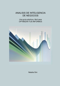 Paperback Analisi de Inteligencia de Negocios: Una guía práctica y fácil para OPTIMIZAR TUS INFORMES [Spanish] Book