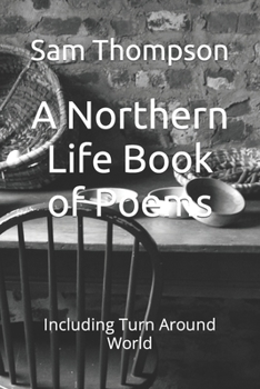 Paperback A Northern Life Book of Poems: Including Turn Around World Book