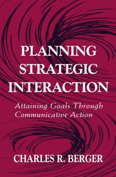 Hardcover Planning Strategic Interaction: Attaining Goals Through Communicative Action Book