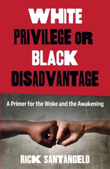 Paperback White Privilege or Black Disadvantage: A Primer for the Woke and the Awakening Book