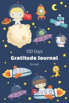 Paperback 100 Days Gratitude Journal for Kids: Astornaut and Space - Grateful Journal - Thankful Thoughts Gratitude Journal for Kids - Daily Journal with Prompt Book