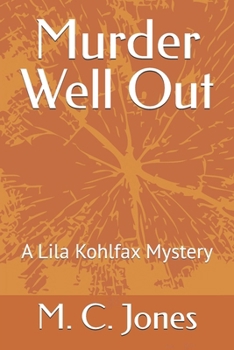 Murder Well Out: A Lila Kohlfax Mystery (Lila Kohlfax Mysteries)