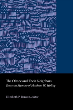 Hardcover The Olmec and Their Neighbors: Essays in Memory of Matthew W. Stirling Book