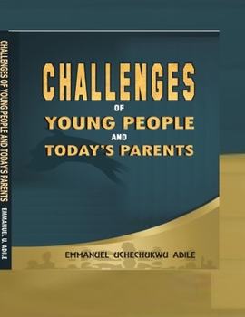 Paperback Challenges of Young People and Today's Parents: (A clarion call to preserve the family progeny) Book