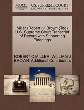 Paperback Miller (Robert) V. Brown (Ted) U.S. Supreme Court Transcript of Record with Supporting Pleadings Book