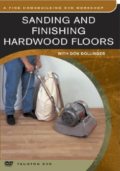 DVD Sanding and Finishing Hardwood Floors: With Don Bollinger Book