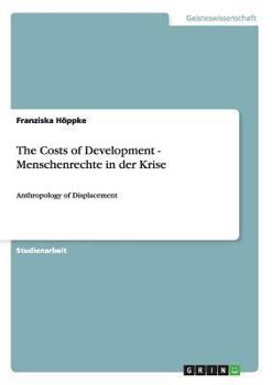 Paperback The Costs of Development - Menschenrechte in der Krise: Anthropology of Displacement [German] Book