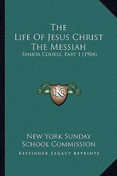 The Life Of Jesus Christ The Messiah: Senior Course, Part 1