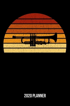 Paperback 2020 Planner: Vintage Sunset Trumpet Weekly & Monthly Planner 2020 - 52 Week Calendar 6 x 9 Organizer - Gift For Trumpeters And Trum Book