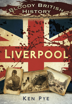 Bloody British History: Liverpool - Book  of the Bloody History