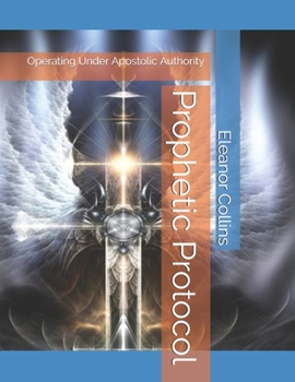 Paperback Prophetic Protocol: Operating Under Apostolic Authority Book