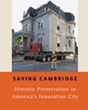 Paperback Saving Cambridge: Historic Preservation in America's Innovation City Book