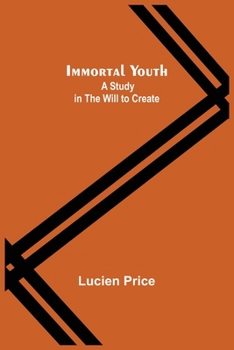 Paperback Immortal Youth; A Study in the Will to Create Book
