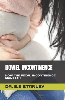 Paperback Bowel Incontinence: How the Fecal Incontinence Manifest Book