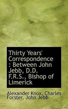 Thirty Years' Correspondence : Between John Jebb, D. D. F. R. S. , Bishop of Limerick
