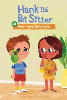 Pete the Very Chatty Parrot - Book #6 of the Hank the Pet Sitter