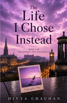 The Life I Chose Instead: What if everything you believed was only half the story? (The Moment That Changed Us)