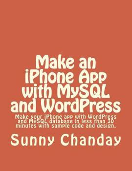 Paperback Make an iPhone App with MySQL and WordPress: iPhone App with sample code using WordPress & MySQL Book