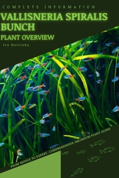 Paperback Vallisneria Spiralis Bunch: From Novice to Expert. Comprehensive Aquarium Plants Guide Book