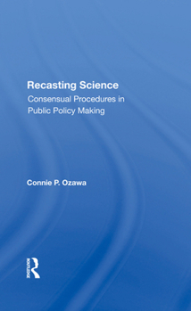 Hardcover Recasting Science: Consensual Procedures in Public Policy Making Book