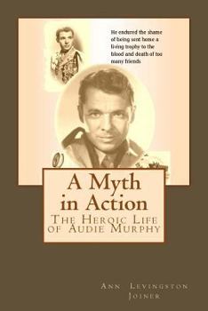 Paperback A Myth in Action: The Heroic Life of Audie Murphy Book