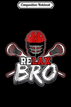 Paperback Composition Notebook: Funny Awesome Cool ReLAX Bro Lacrosse Game Journal/Notebook Blank Lined Ruled 6x9 100 Pages Book