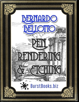 Paperback Bernardo Bellotto Pen Rendering & Etching: Improve your drawing skills by copying this great masters works Book