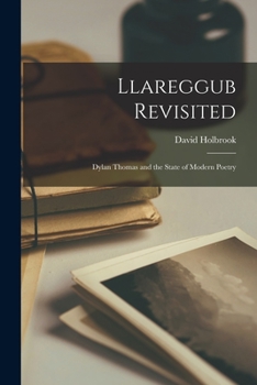 Paperback Llareggub Revisited: Dylan Thomas and the State of Modern Poetry Book