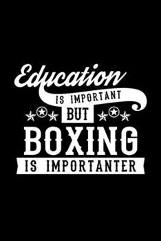 Paperback Education Is Important But Boxing Is Importanter: Lined Journal, 120 Pages, 6x9 Sizes, Funny Boxing Notebook Gift For Boxing Lover Book