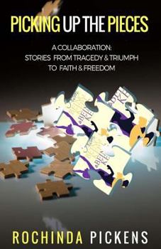 Paperback Picking Up the Pieces: A Collaboration: Stories from Tragedy & Triumph To & Freedom Book