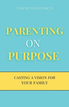 Paperback Parenting on Purpose: Casting a Vision For Your Family Book