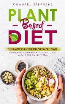 Paperback Plant-Based Diet: The Simple Plant Base Diet Meal Plan: Beginners Cookbook to Plan Your Meals for Every Week Book
