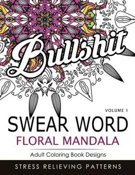 Paperback Swear Word Floral Mandala Vol.1: Adult Coloring Book Designs: Stree Relieving Patterns Book